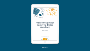 WYKORZYSTAJ SWOJE TALENTY NA DRODZE ZAWODOWEJ. PRAKTYCZNIK